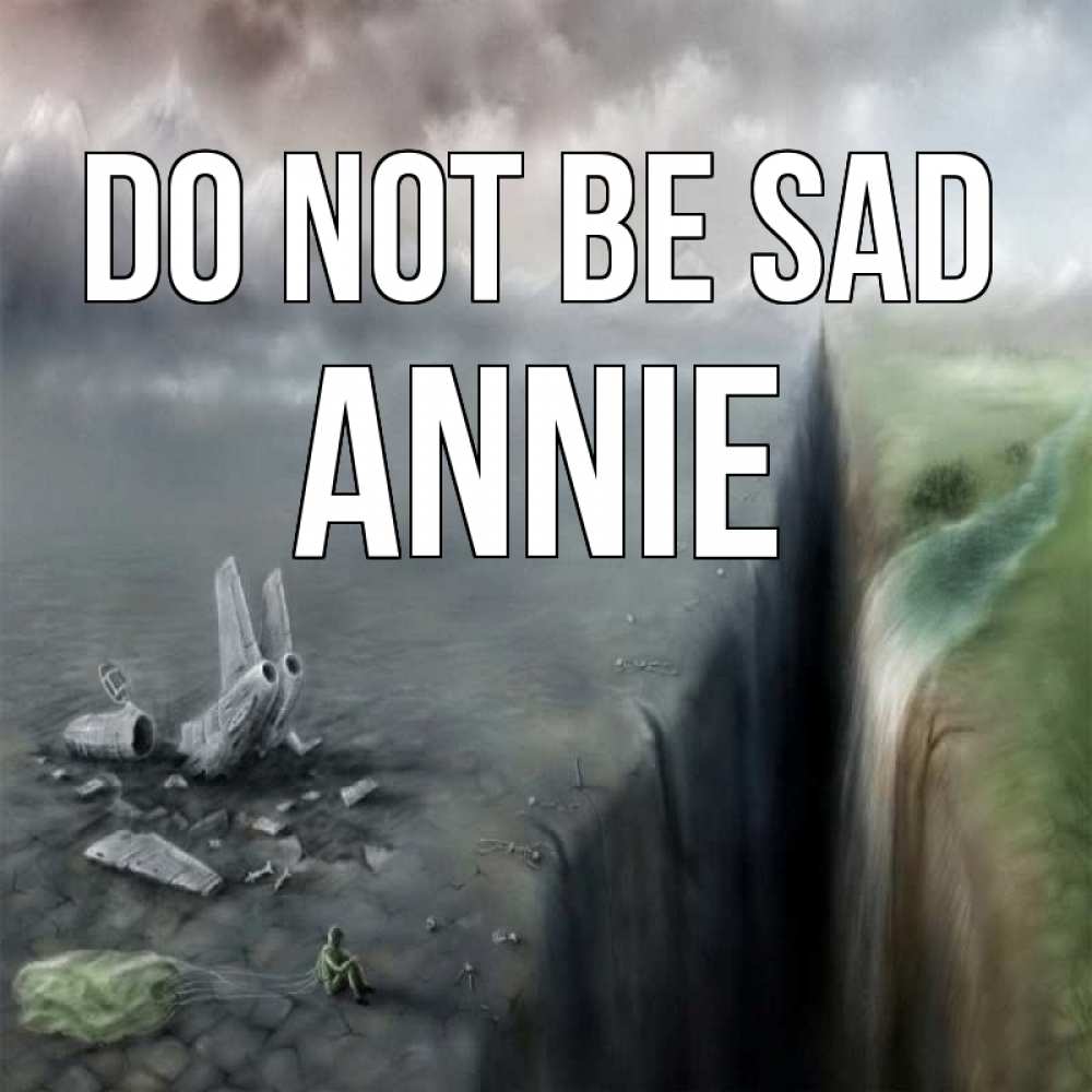 Greetings card с именем, Annie Do not be sad все спаслись. Greetings with text for free download 