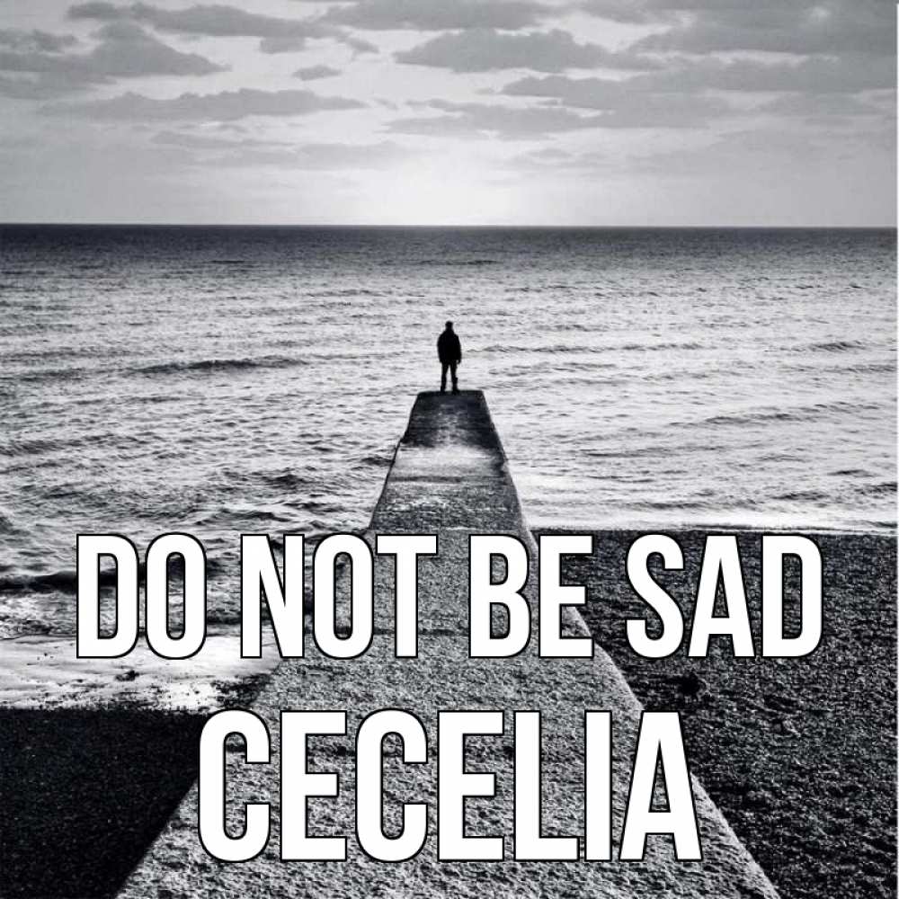Greetings card с именем, Cecelia Do not be sad море Greetings with text for free download 