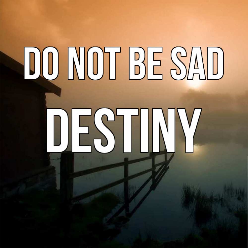 Greetings card с именем, Destiny Do not be sad дом у озера Greetings with text for free download 