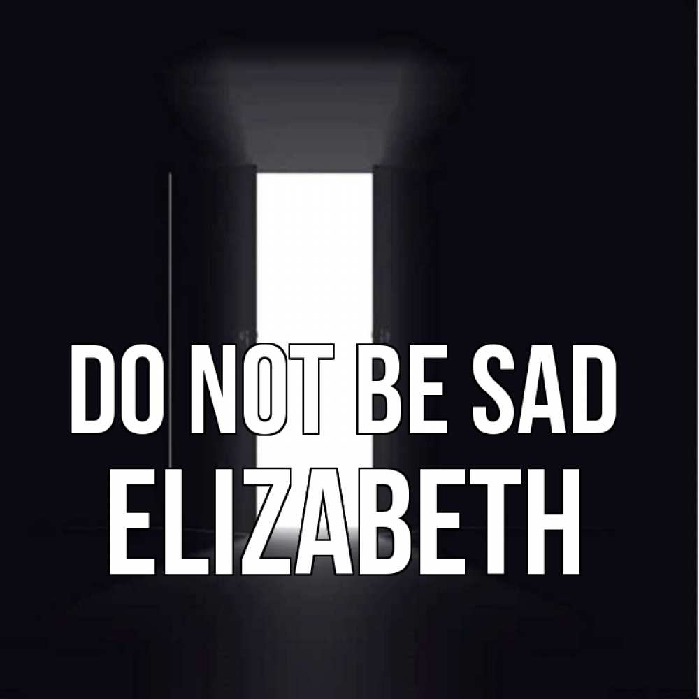 Greetings card с именем, Elizabeth Do not be sad открытая дверь Greetings with text for free download 