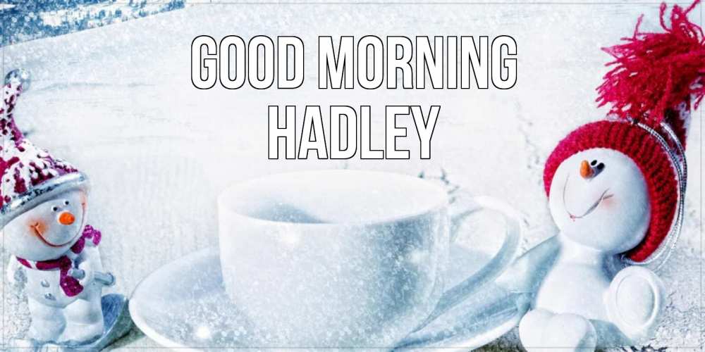 Greetings card с именем, Hadley Good morning чаша замерзшая Greetings with text for free download 