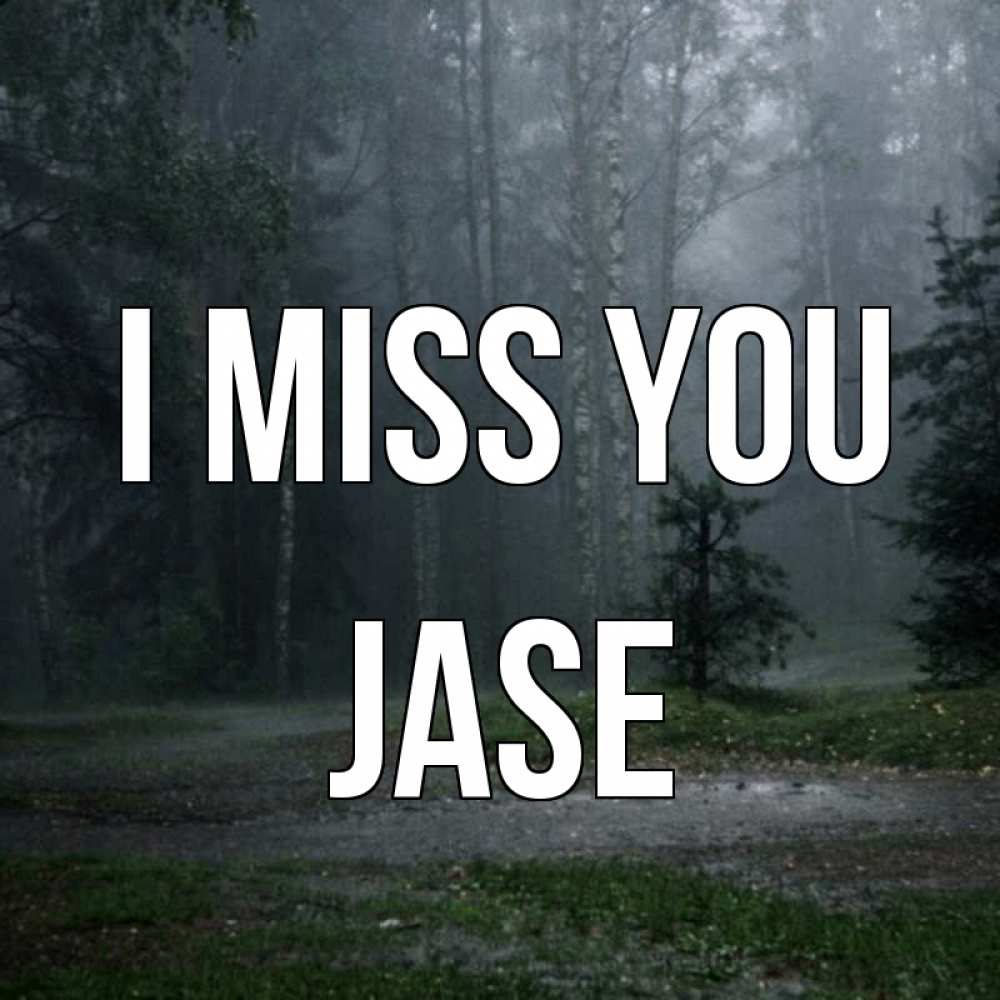 Greetings card с именем, Jase I miss you одна и плохо мне Greetings with text for free download 