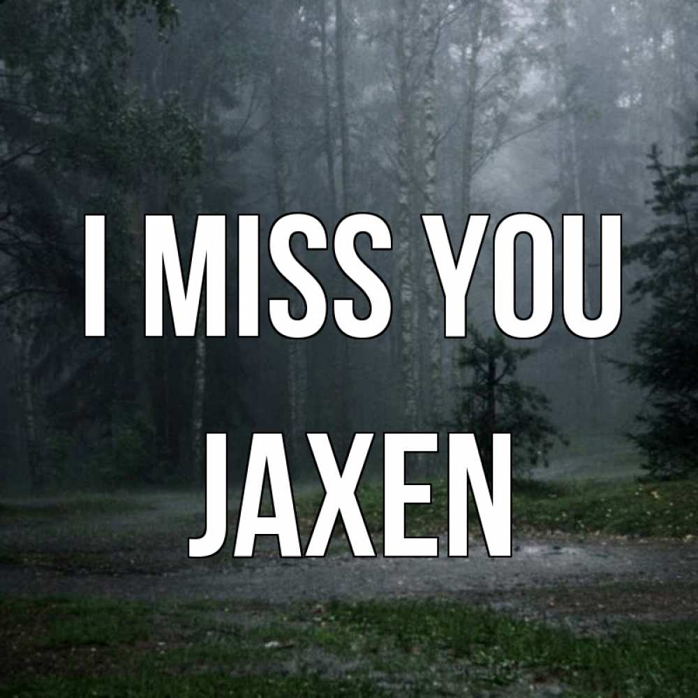 Greetings card с именем, Jaxen I miss you одна и плохо мне Greetings with text for free download 