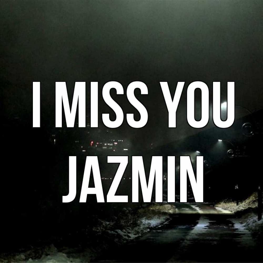 Greetings card с именем, Jazmin I miss you окраина города Greetings with text for free download 