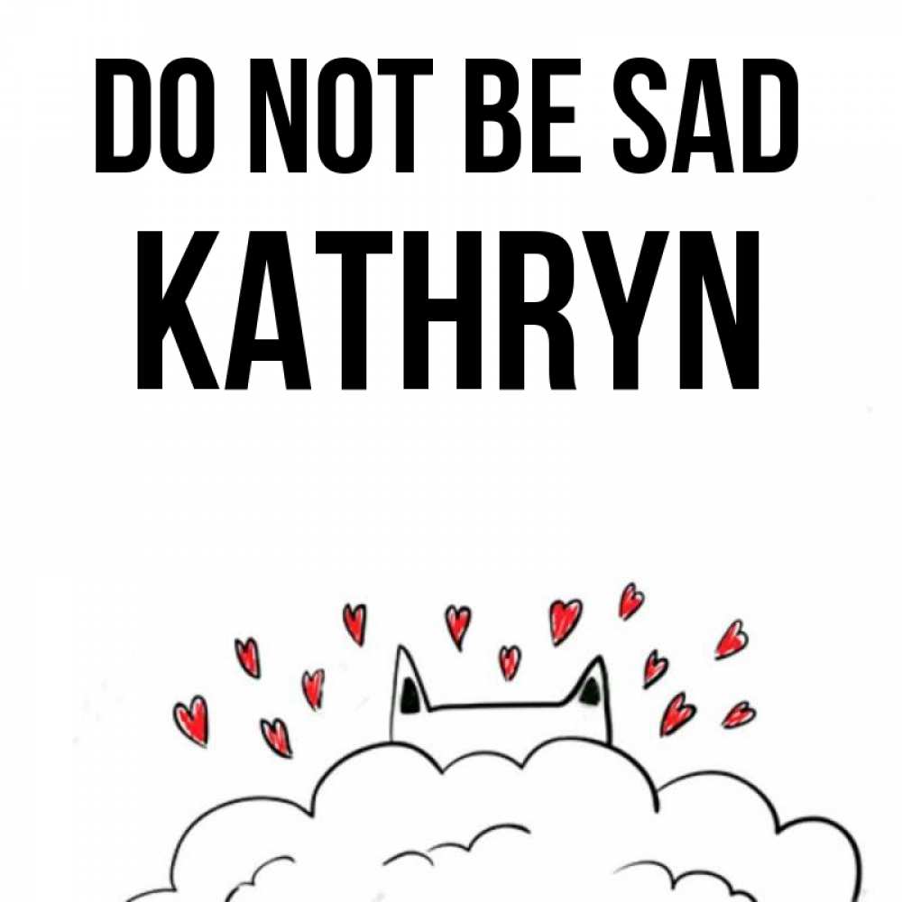 Greetings card с именем, Kathryn Do not be sad облако и ушки котика с сердечками Greetings with text for free download 