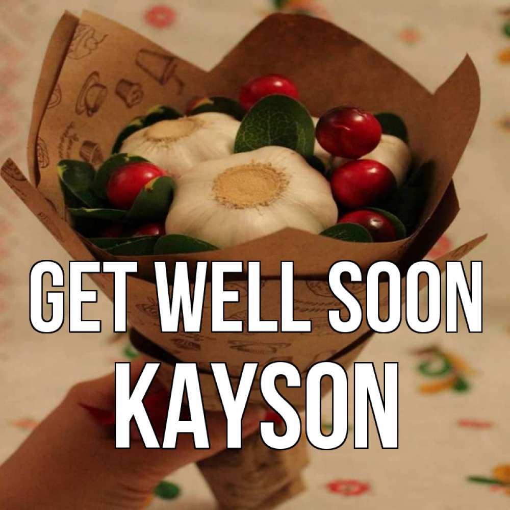Greetings card с именем, Kayson Get well soon букет из фитонцидов и витамина c Greetings with text for free download 