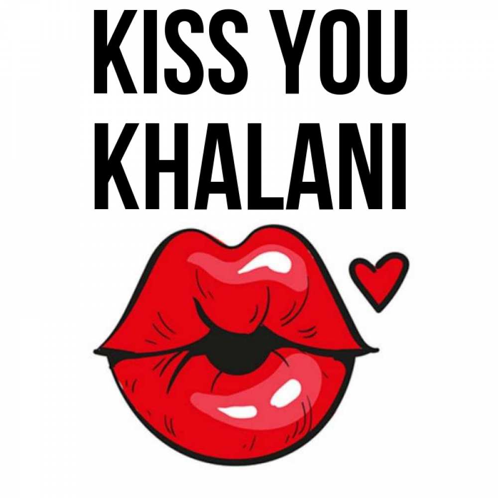 Greetings card с именем, Khalani Kiss you открытка с поцелуем любви для парня Greetings with text for free download 