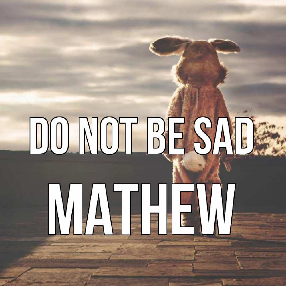 Greetings card с именем, Mathew Do not be sad со спины Greetings with text for free download 