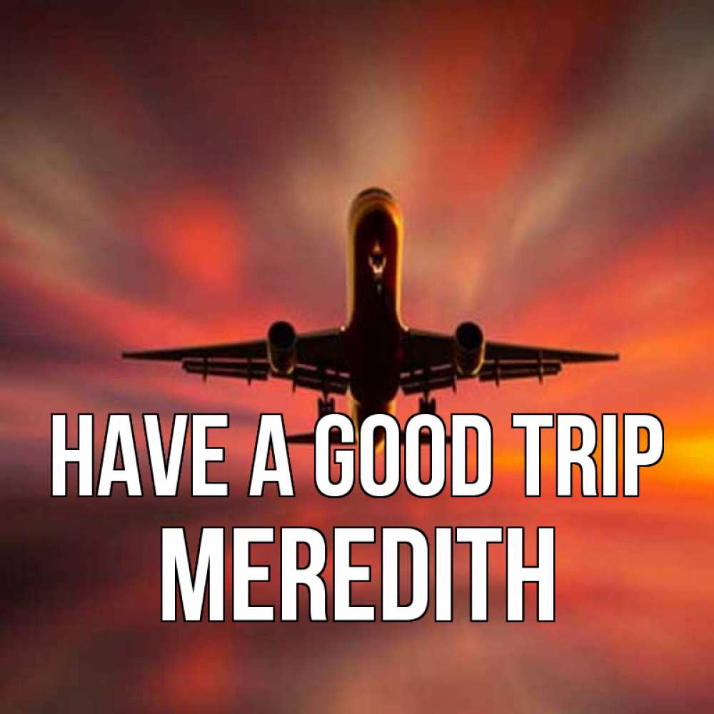 Greetings card с именем, Meredith Have a good trip самолет набирает высоту Greetings with text for free download 