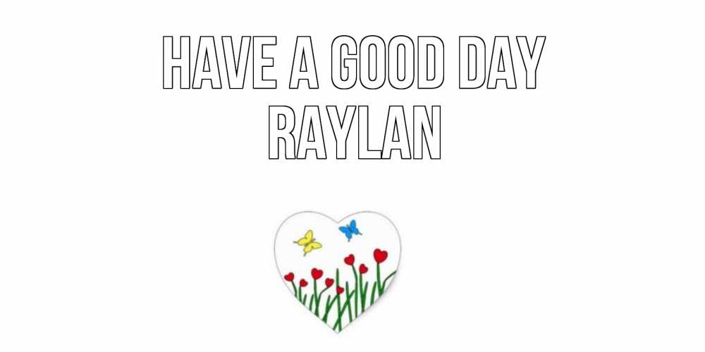 Greetings card с именем, Raylan Have a good day позитив Greetings with text for free download 