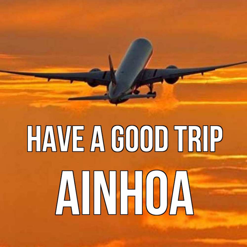 Greetings card с именем, Ainhoa Have a good trip оранжевое небо Greetings with text for free download 