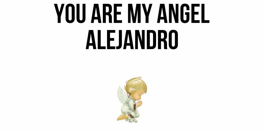 Greetings card с именем, Alejandro You are my angel ангел Greetings with text for free download 