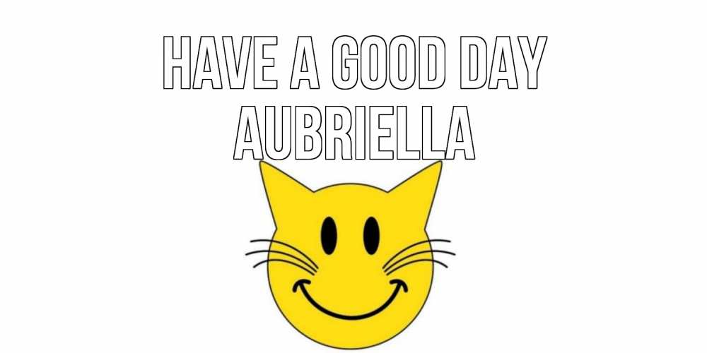 Greetings card с именем, Aubriella Have a good day открытка с котом Greetings with text for free download 