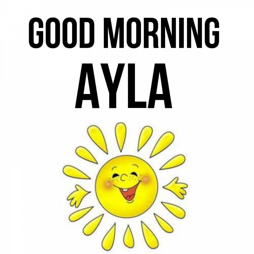 Greetings card с именем, Ayla Good morning улыбка Greetings with text for free download 