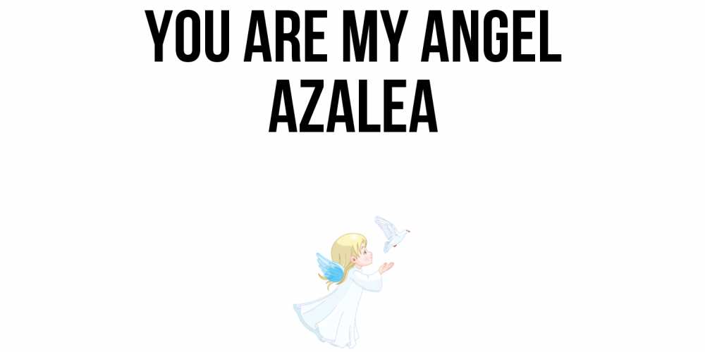 Greetings card с именем, Azalea You are my angel ангел, голубь Greetings with text for free download 