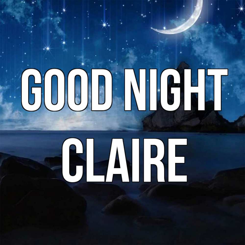 Greetings card с именем, Claire Good night море Greetings with text for free download 