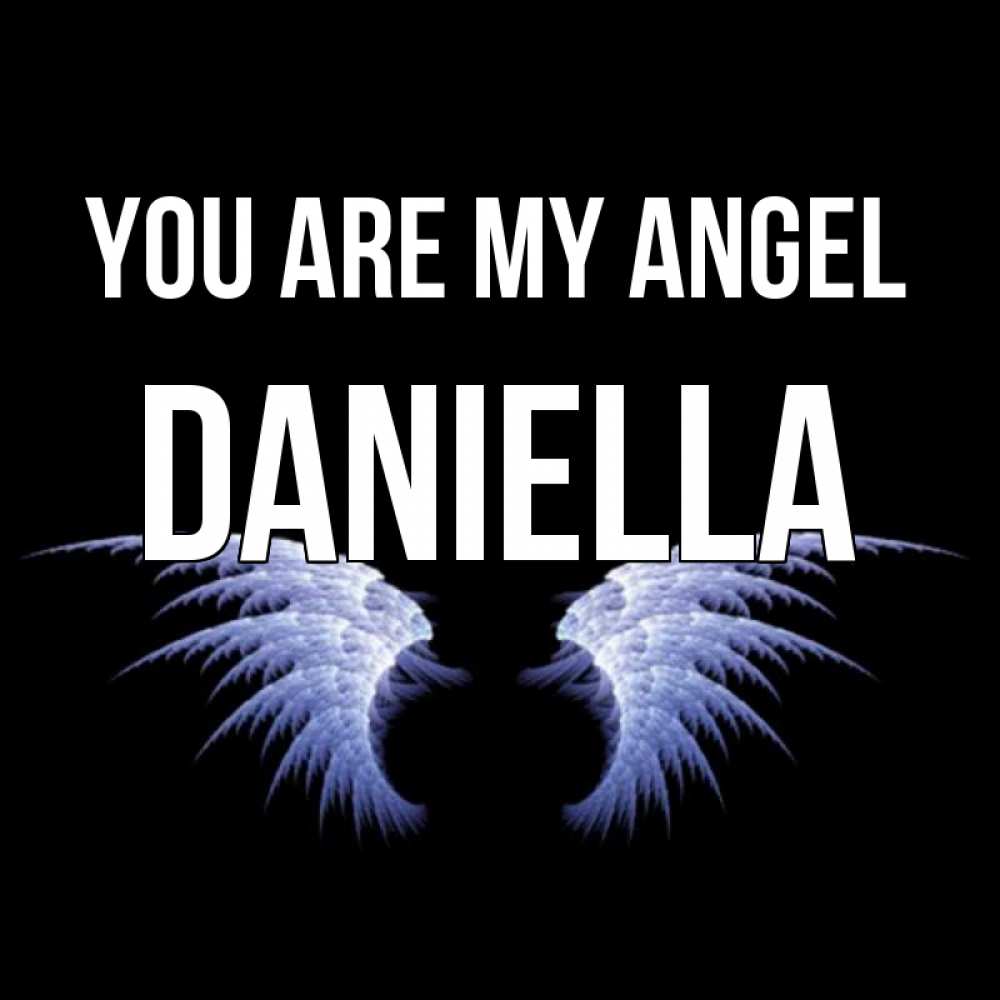 Greetings card с именем, Daniella You are my angel ангельские крылья на черном фоне Greetings with text for free download 