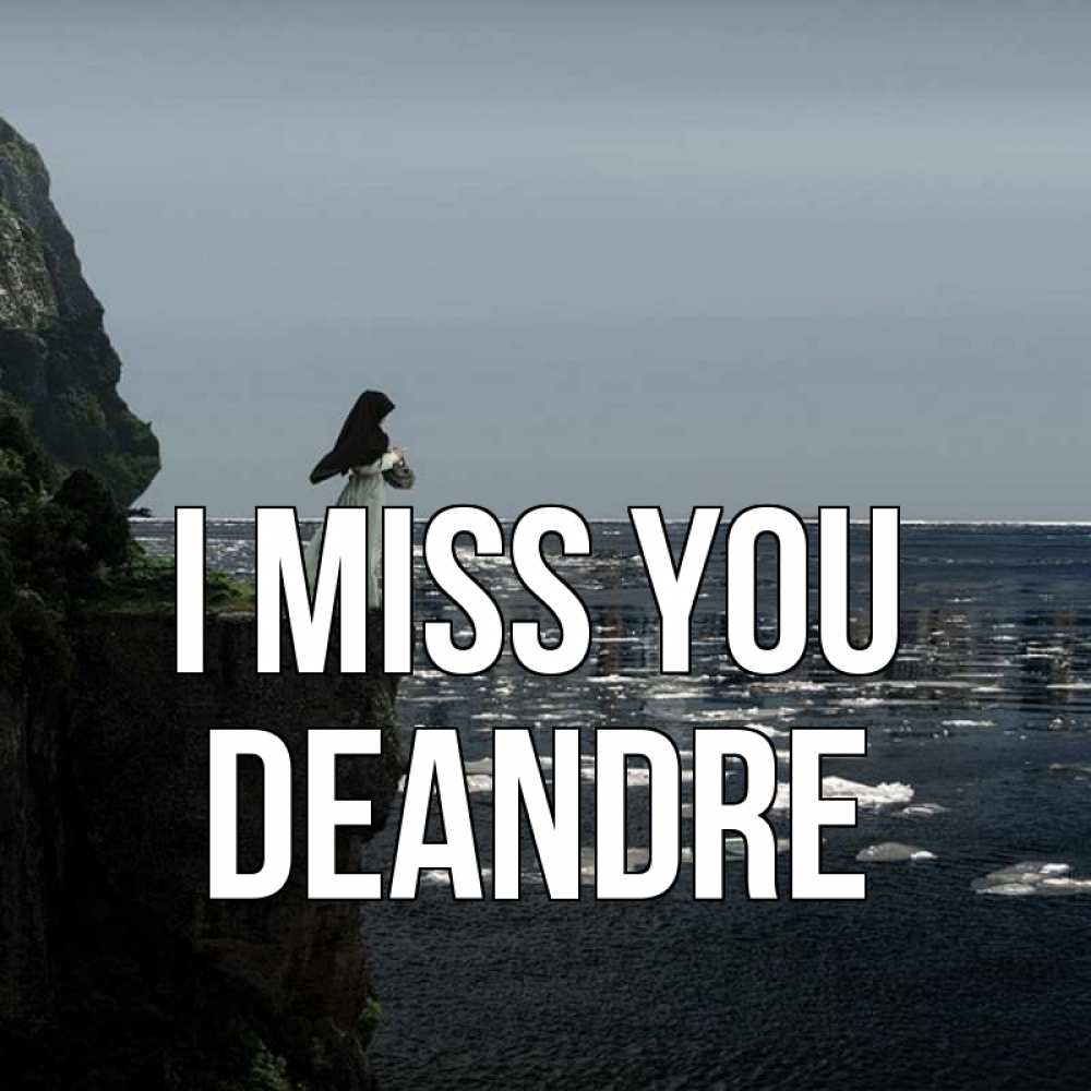 Greetings card с именем, Deandre I miss you жду тебя или в монастырь Greetings with text for free download 