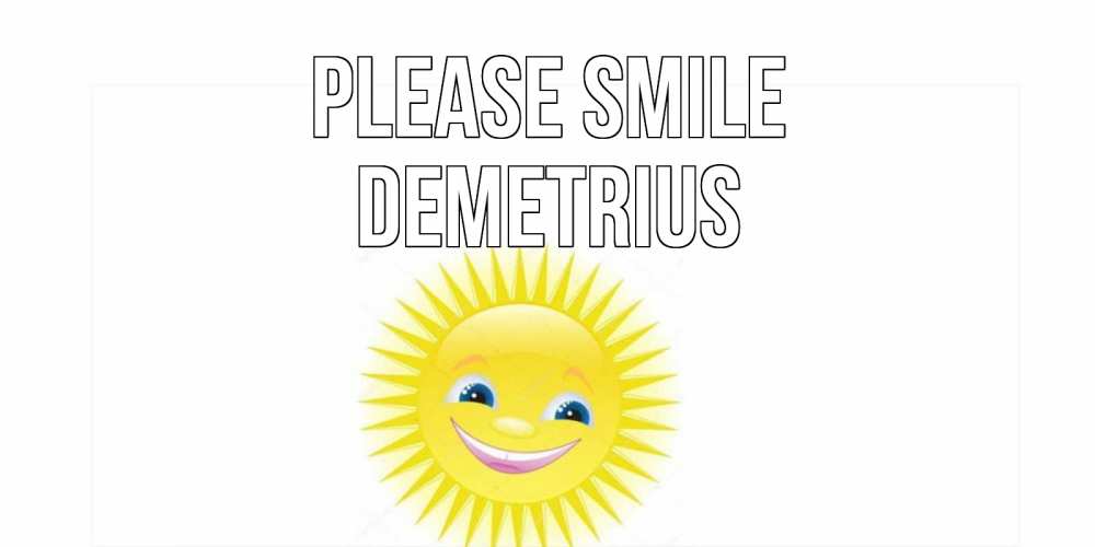 Greetings card с именем, Demetrius Please smile пожелания позитивные Greetings with text for free download 