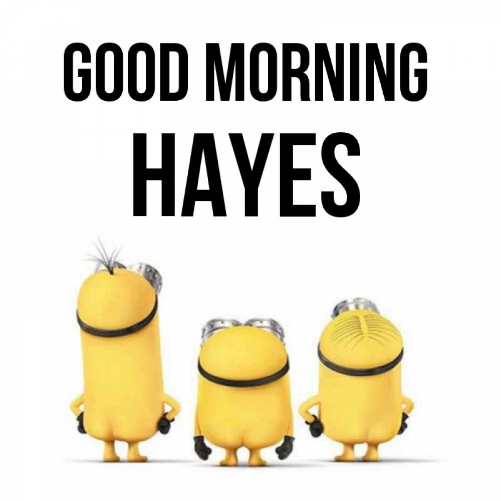 Greetings card с именем, Hayes Good morning подписать открытку онлайн бесплатно Greetings with text for free download 