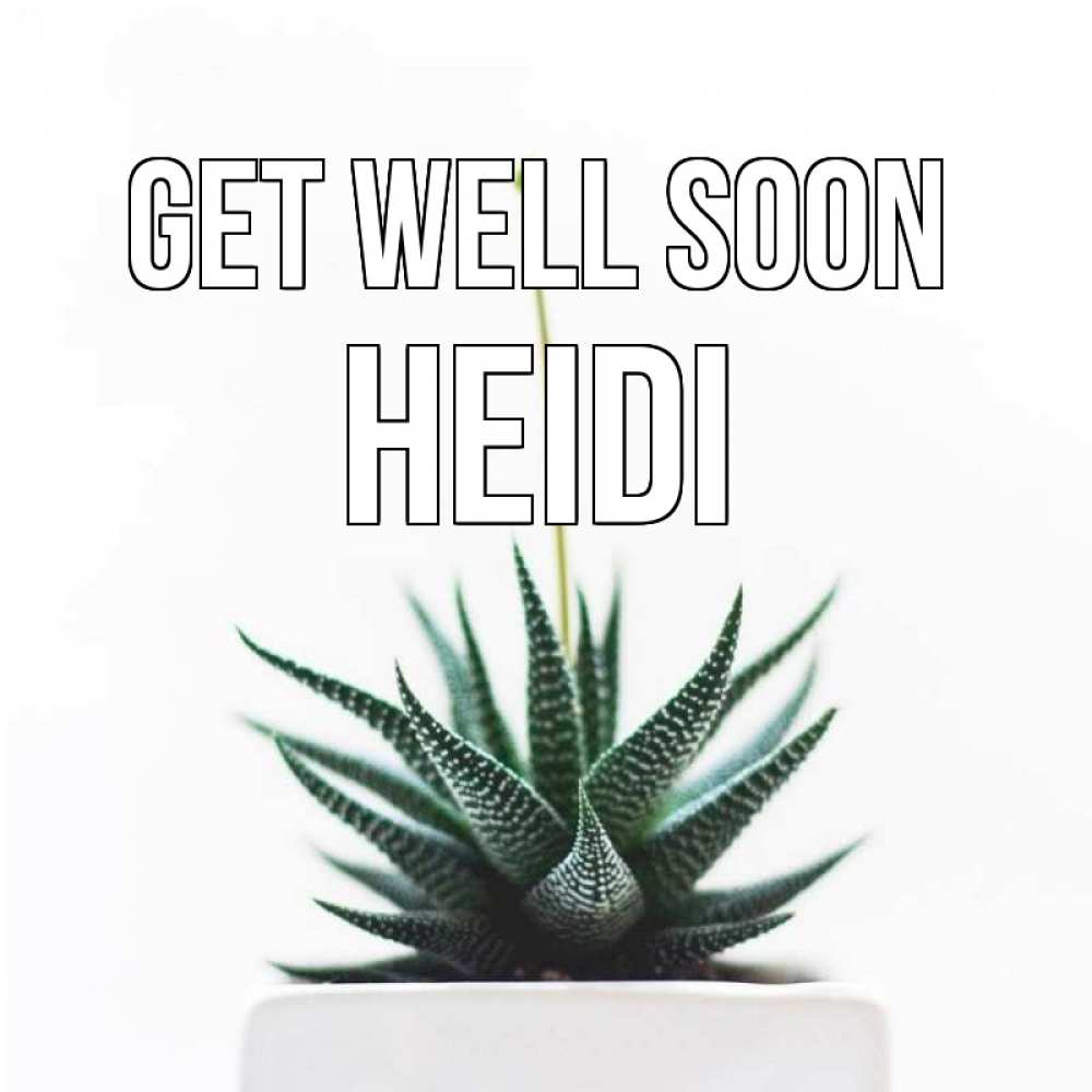 Greetings card с именем, Heidi Get well soon короче это непонятная колючка Greetings with text for free download 