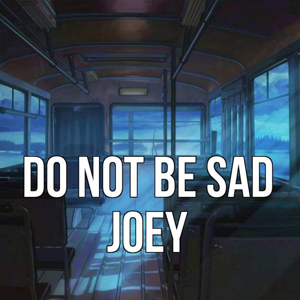 Greetings card с именем, Joey Do not be sad страшилка Greetings with text for free download 