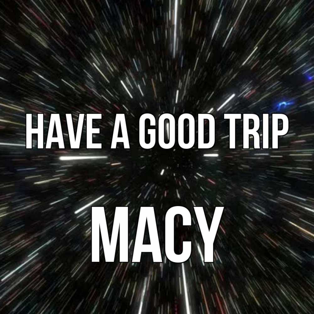 Greetings card с именем, Macy Have a good trip туннель Greetings with text for free download 