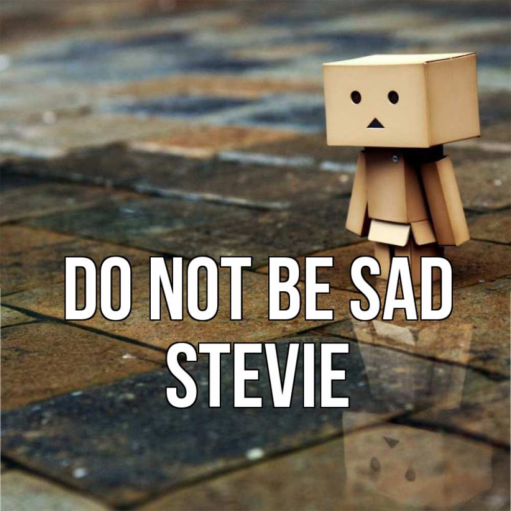 Greetings card с именем, Stevie Do not be sad Стив Greetings with text for free download 