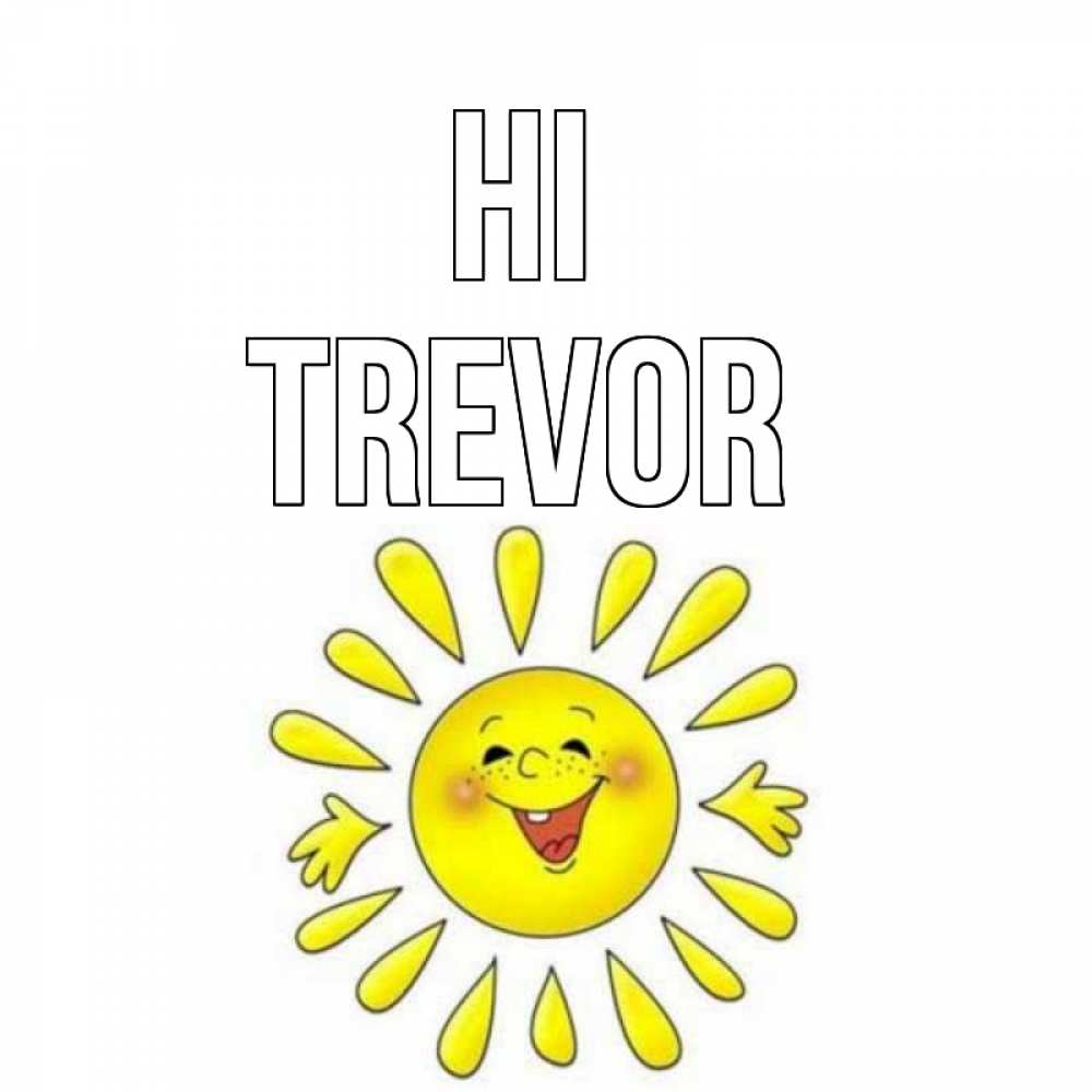 Greetings card с именем, Trevor Hi солнце Greetings with text for free download 