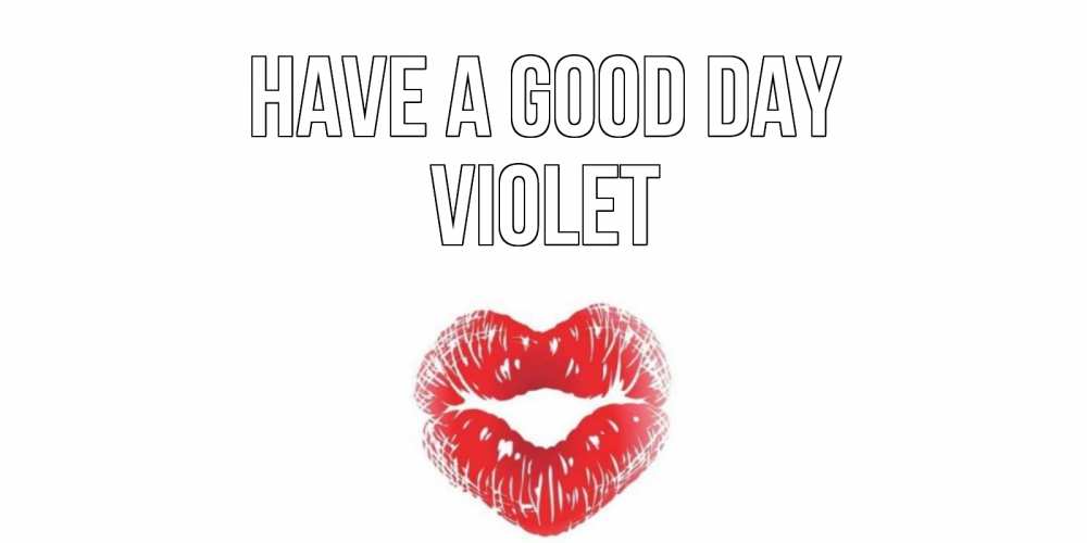Greetings card с именем, Violet Have a good day Поцелуй Greetings with text for free download 