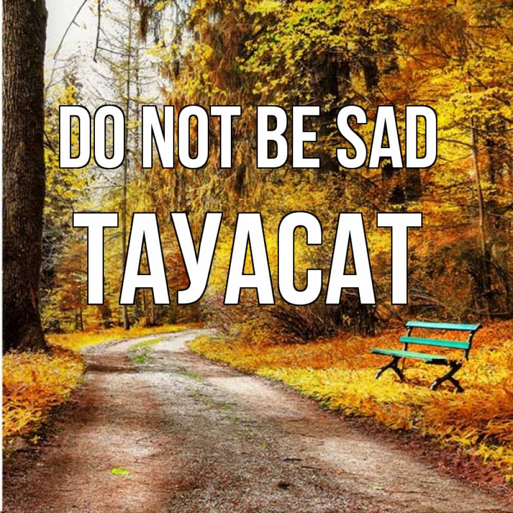 Greetings card с именем, ТАУАСАТ Do not be sad зеленая лавочка Greetings with text for free download 