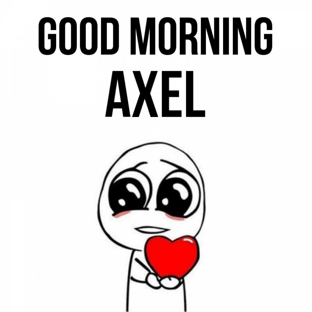 Greetings card с именем, Axel Good morning позитивные открытки Greetings with text for free download 