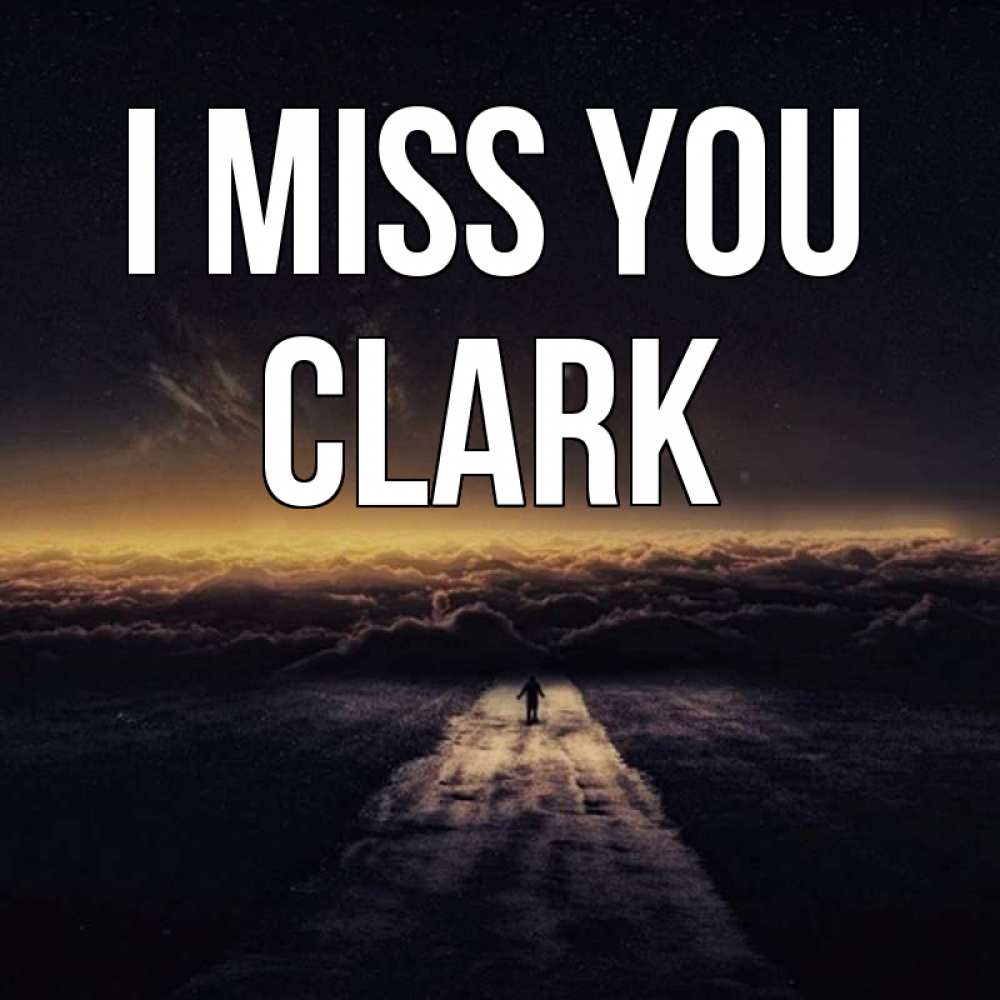 Greetings card с именем, Clark I miss you идем Greetings with text for free download 