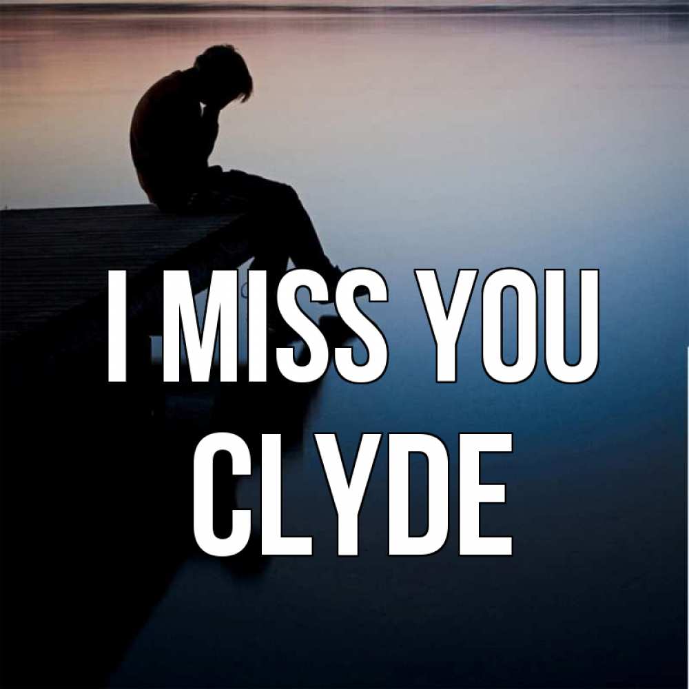Greetings card с именем, Clyde I miss you печаль Greetings with text for free download 