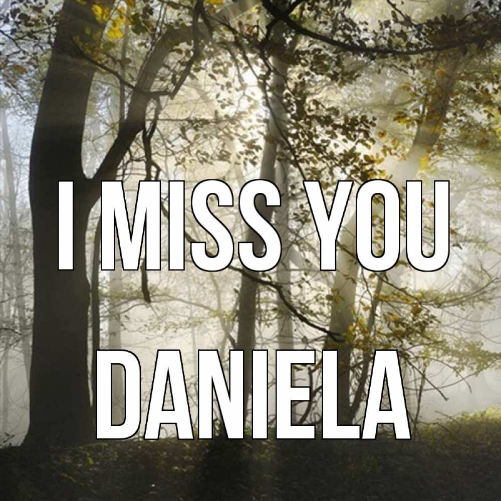 Greetings card с именем, Daniela I miss you грустно Greetings with text for free download 
