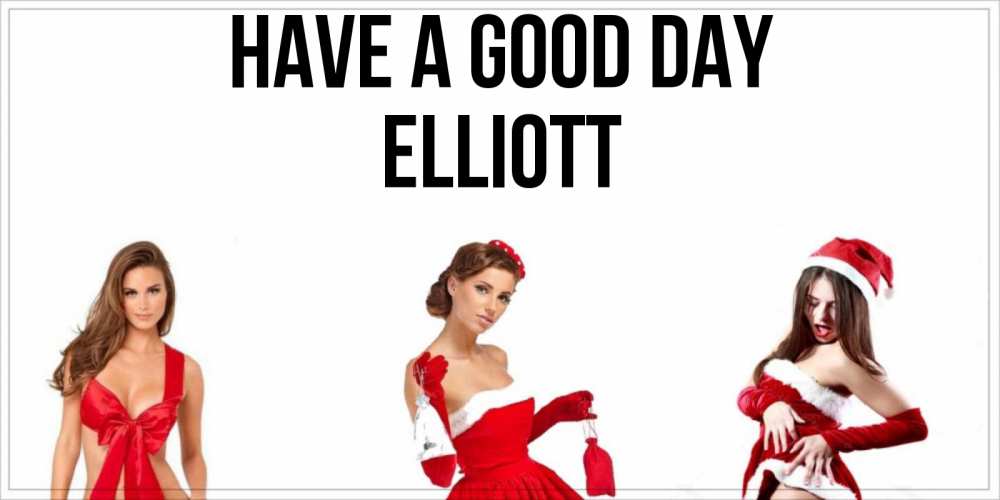Greetings card с именем, Elliott Have a good day пожелай парню отличного дня Greetings with text for free download 