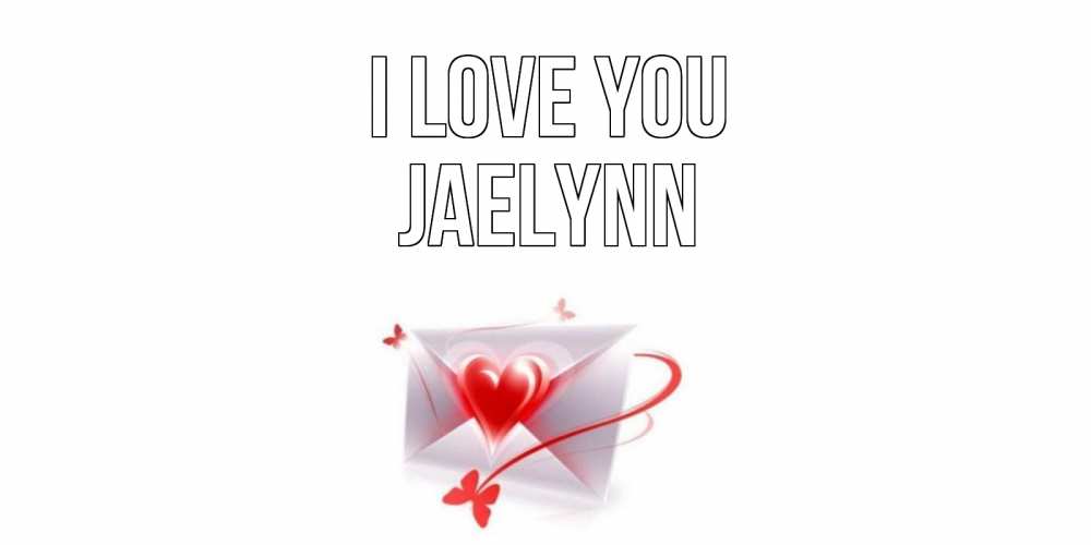 Greetings card с именем, Jaelynn I love you конверт, сердце Greetings with text for free download 