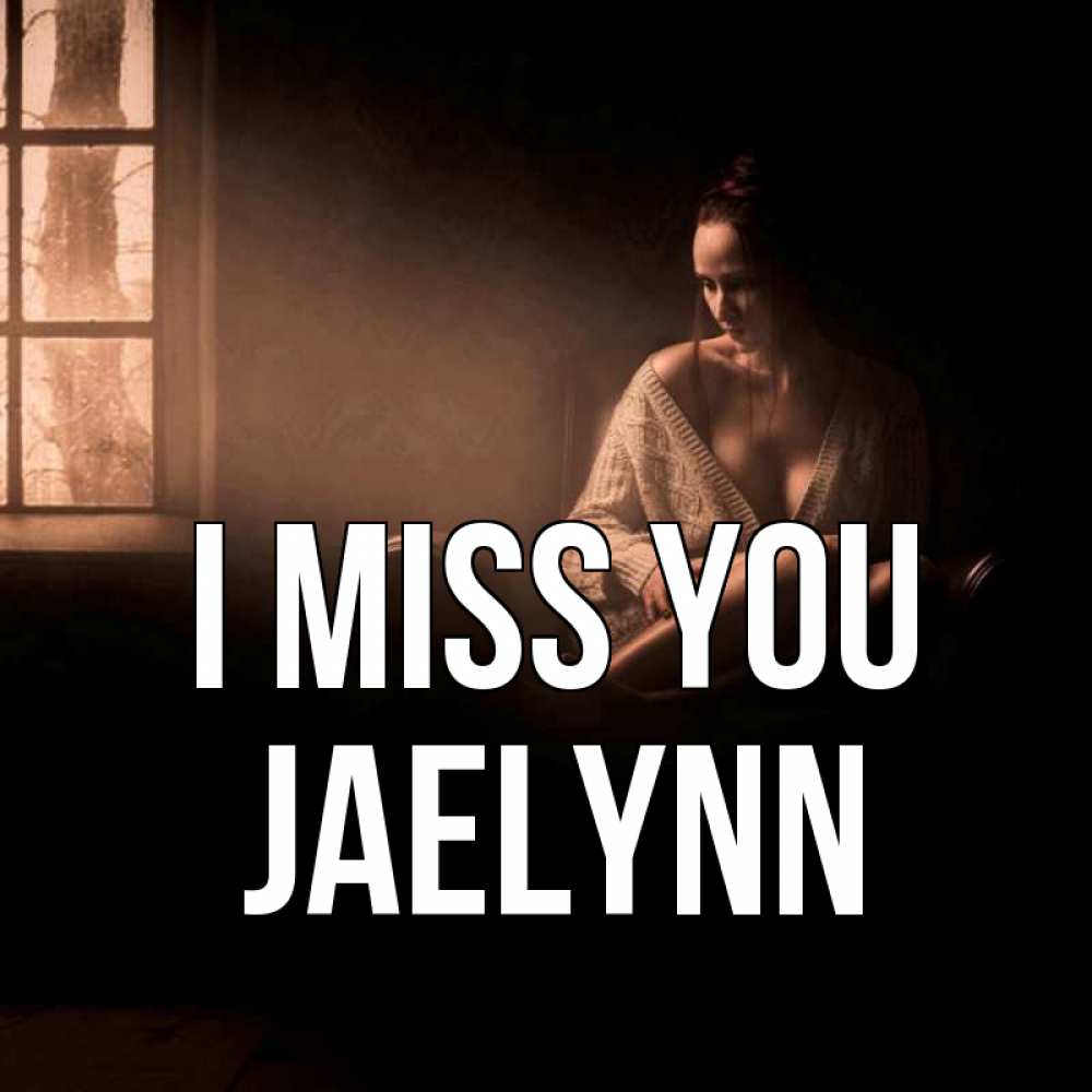 Greetings card с именем, Jaelynn I miss you приходи в гости ко мне Greetings with text for free download 