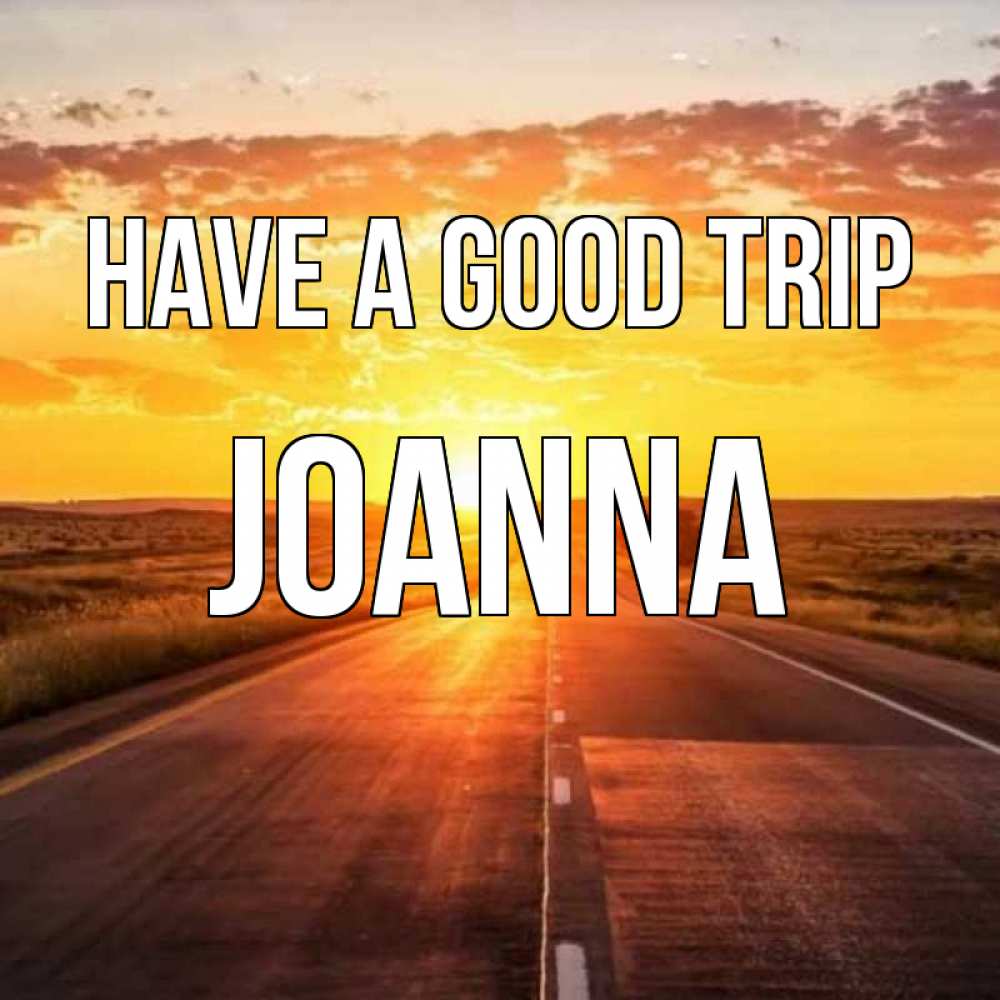 Greetings card с именем, Joanna Have a good trip солнечный свет, закат Greetings with text for free download 