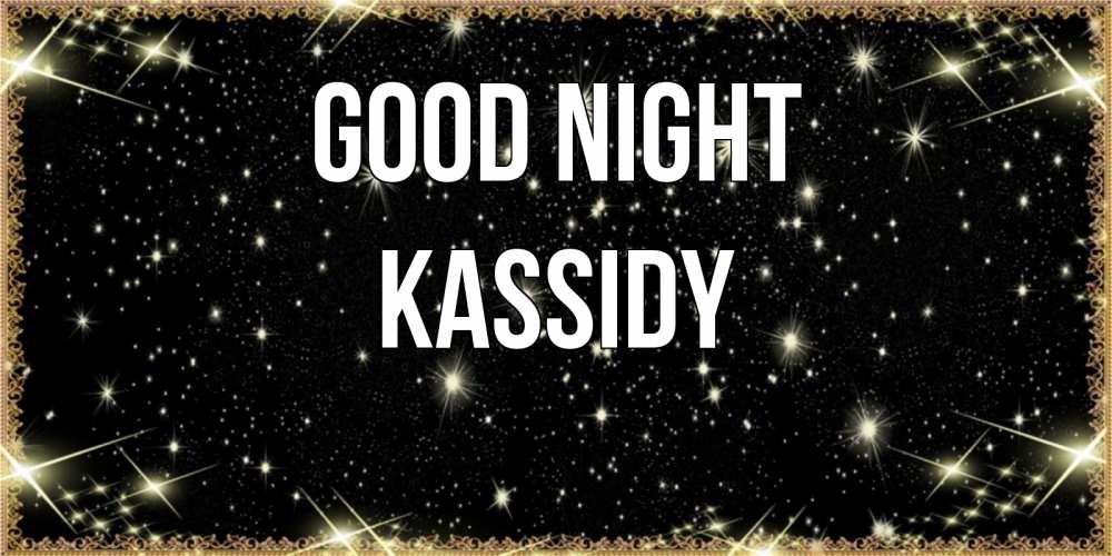 Greetings card с именем, Kassidy Good night засыпаем под звездами Greetings with text for free download 