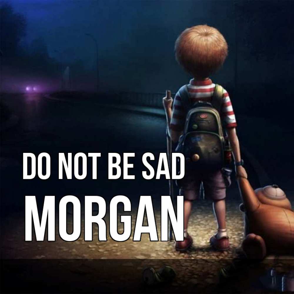 Greetings card с именем, Morgan Do not be sad мишка рюкзак ребенок Greetings with text for free download 