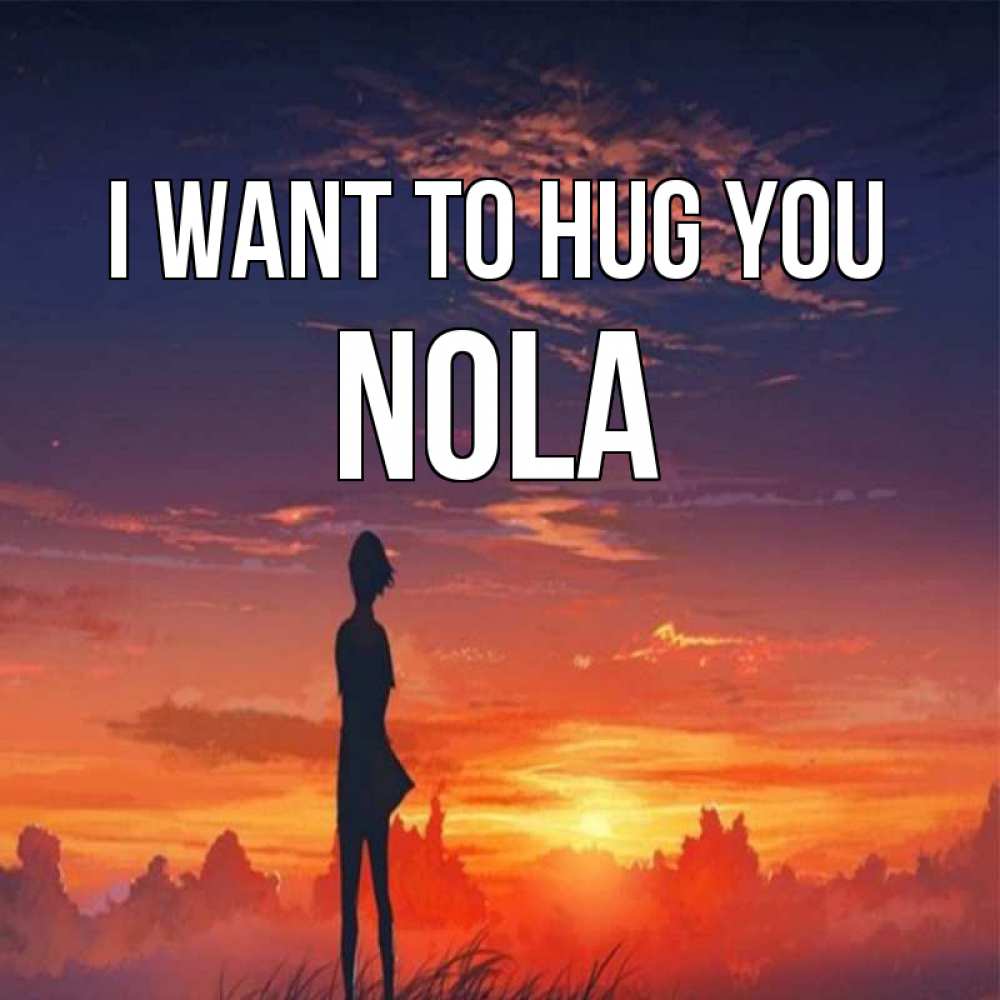 Greetings card с именем, Nola I want to hug you стройная девушка Greetings with text for free download 