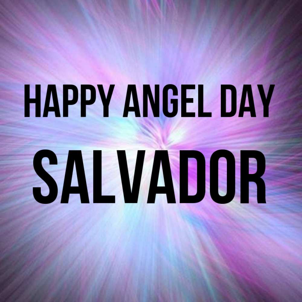Greetings card с именем, Salvador happy angel day ангельский свет Greetings with text for free download 