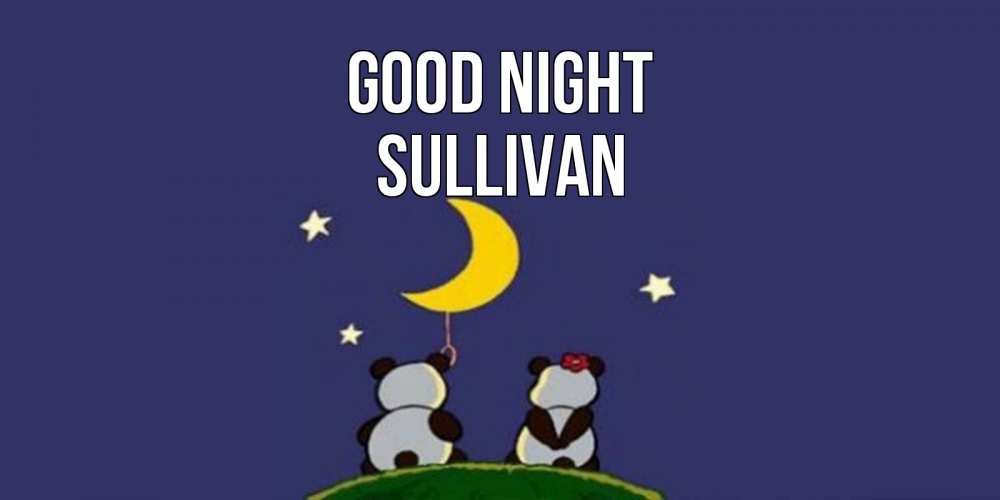 Greetings card с именем, Sullivan Good night открытка с пожеланиями хорошо выспаться Greetings with text for free download 