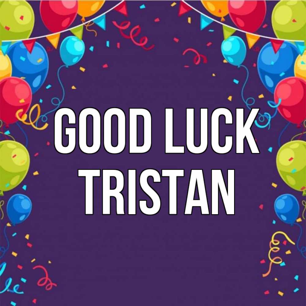 Greetings card с именем, Tristan Good luck шары Greetings with text for free download 