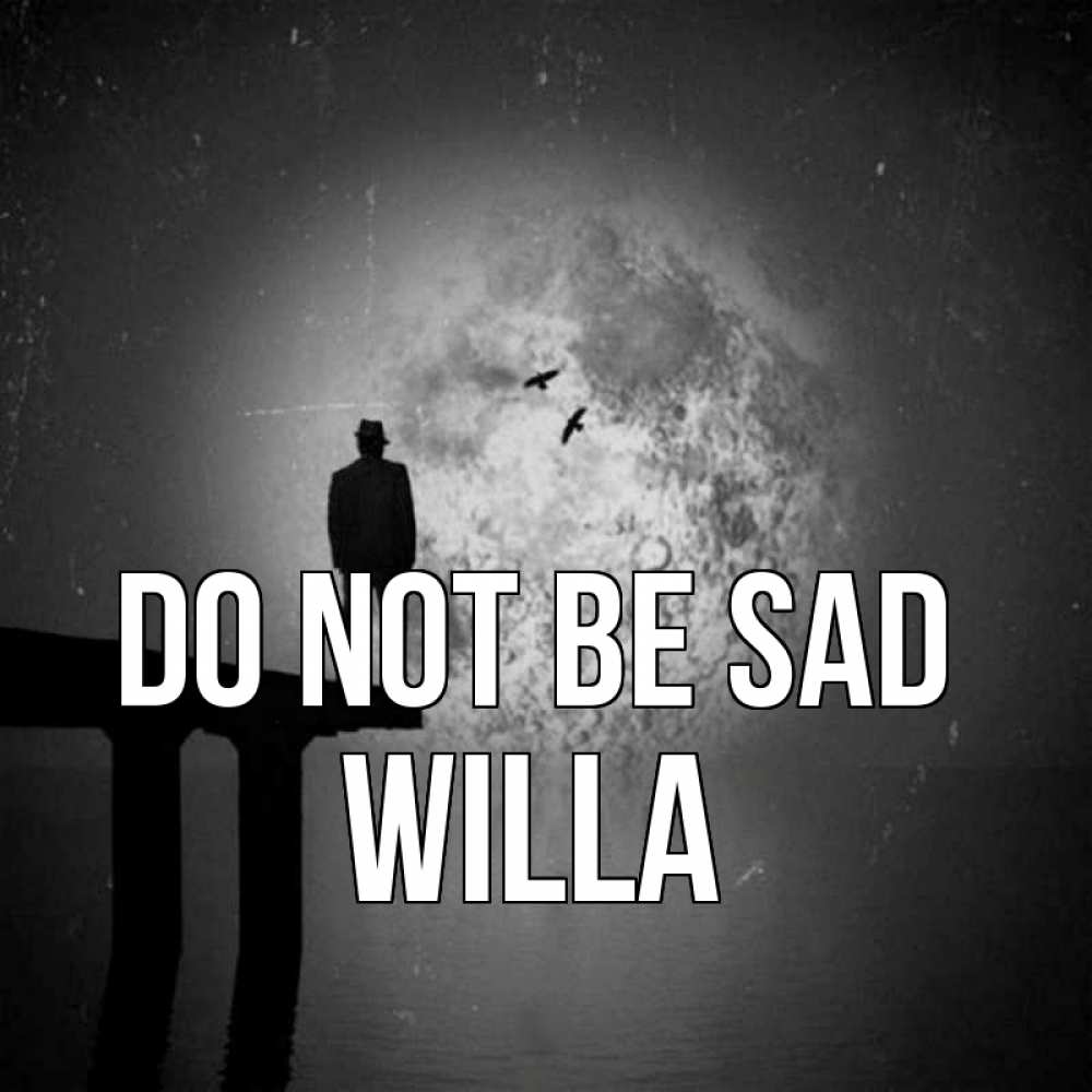 Greetings card с именем, Willa Do not be sad мужчина на мосту Greetings with text for free download 