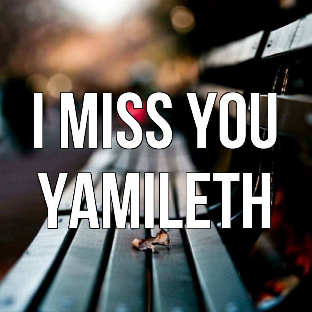 Greetings card с именем, Yamileth I miss you приходи скорее Greetings with text for free download 