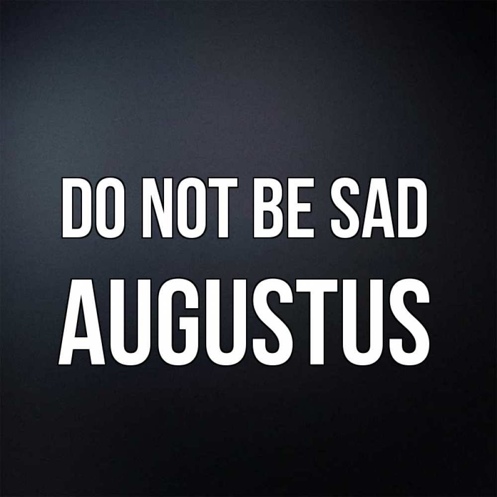 Greetings card с именем, Augustus Do not be sad Градиент серый Greetings with text for free download 
