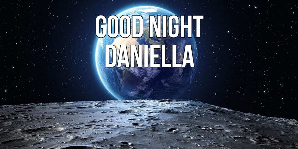 Greetings card с именем, Daniella Good night красивая космическая открытка Greetings with text for free download 