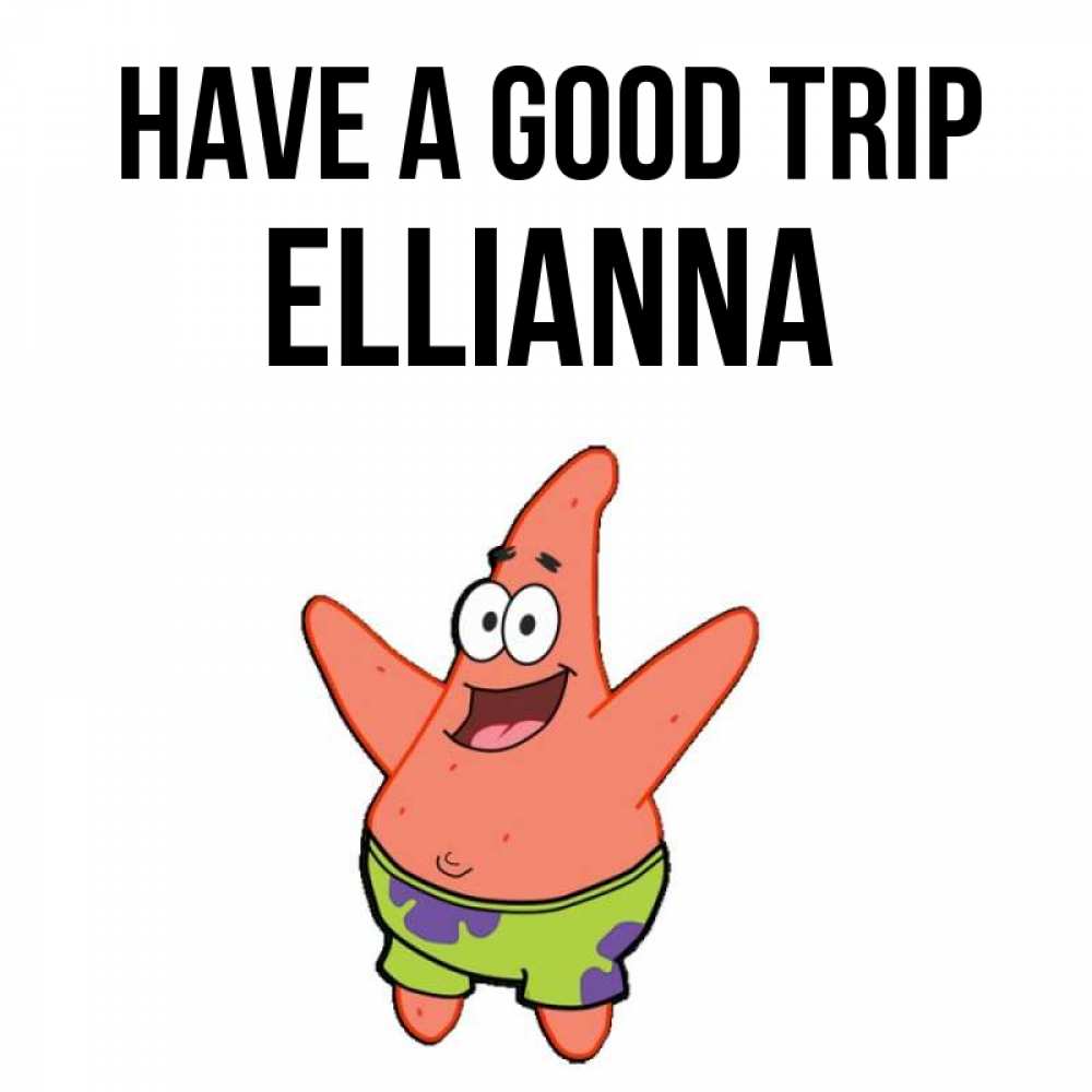 Greetings card с именем, Ellianna Have a good trip желает тебе хорошей дороги Greetings with text for free download 